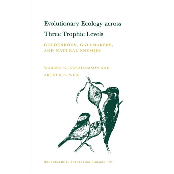 Monographs in Population Biology Evolutionary Ecology Across Three Trophic Levels: Goldenrods, Gallmakers, and Natural Enemies, Book 29, (Paperback)