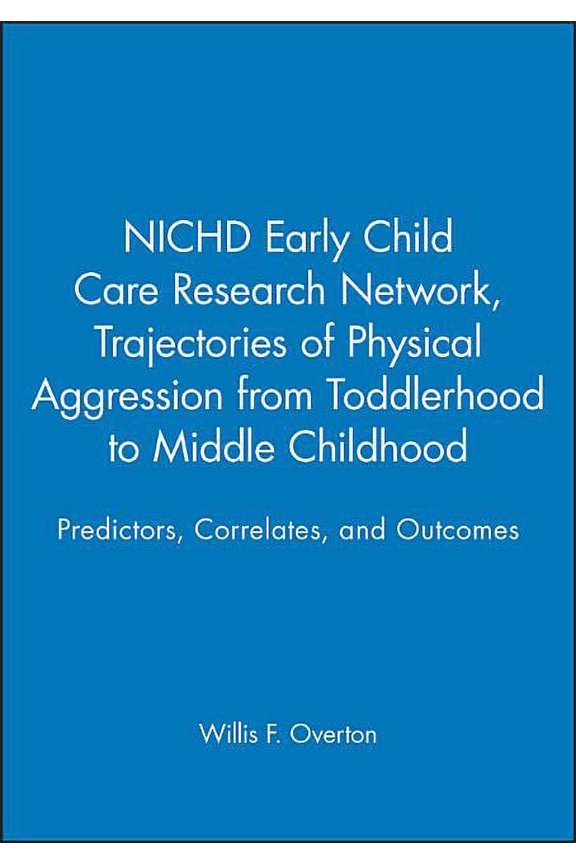 Monographs of the Society for Research in Child Development: Trajectories of Physical Aggression from Toddlerhood to Middle Childhood: Predictors, Correlates, and Outcomes (Paperback)