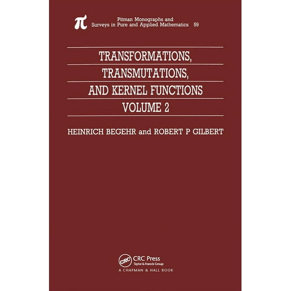 Monographs and Surveys in Pure and Appli Transformations, Transmutations, and Kernel Functions, Volume II, (Paperback)