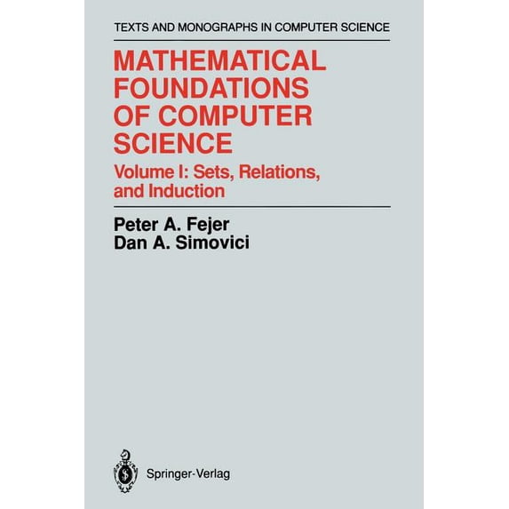 Monographs in Computer Science Mathematical Foundations of Computer Science: Sets, Relations, and Induction, (Paperback)
