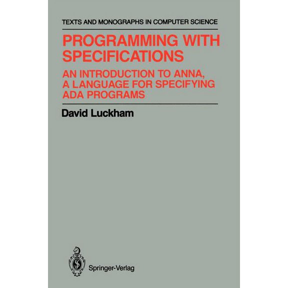 Monographs in Computer Science Programming with Specifications: An Introduction to Anna, a Language for Specifying ADA Programs, (Paperback)