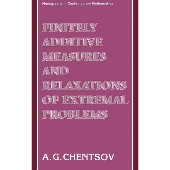 Monographs in Contemporary Mathematics Finitely Additive Measures and Relaxations of Extremal Problems, (Hardcover)