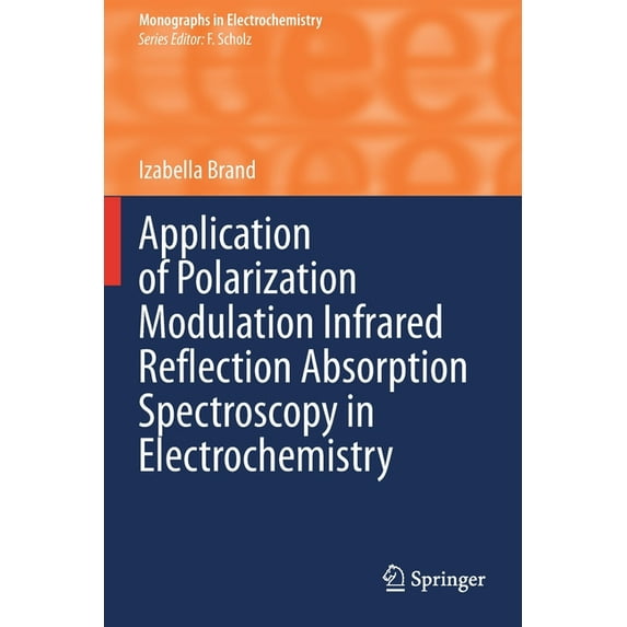 Monographs in Electrochemistry Application of Polarization Modulation Infrared Reflection Absorption Spectroscopy in Electrochemistry, (Paperback)