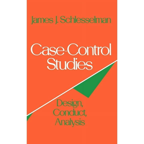 Monographs in Epidemiology and Biostatis Case-Control Studies: Design, Conduct, Analysis, Book 2, (Hardcover)