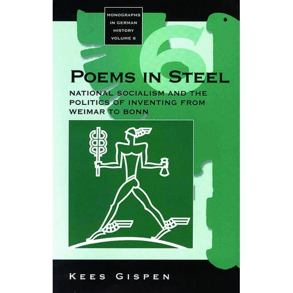 Monographs in German History Poems in Steel: National Socialism and the Politics of Inventing from Weimar to Bonn, Book 6, (Paperback)