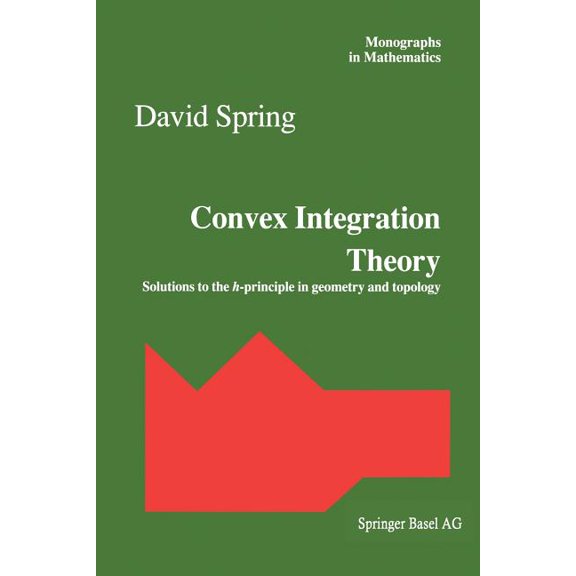 Monographs in Mathematics Convex Integration Theory: Solutions to the H-Principle in Geometry and Topology, Book 92, (Paperback)