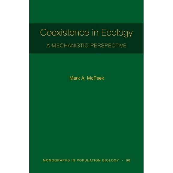 Monographs in Population Biology Coexistence in Ecology: A Mechanistic Perspective, Book 66, (Hardcover)
