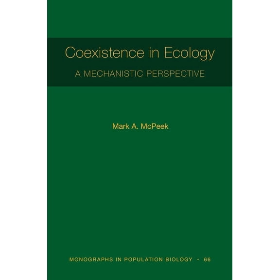 Monographs in Population Biology Coexistence in Ecology: A Mechanistic Perspective, Book 66, (Paperback)