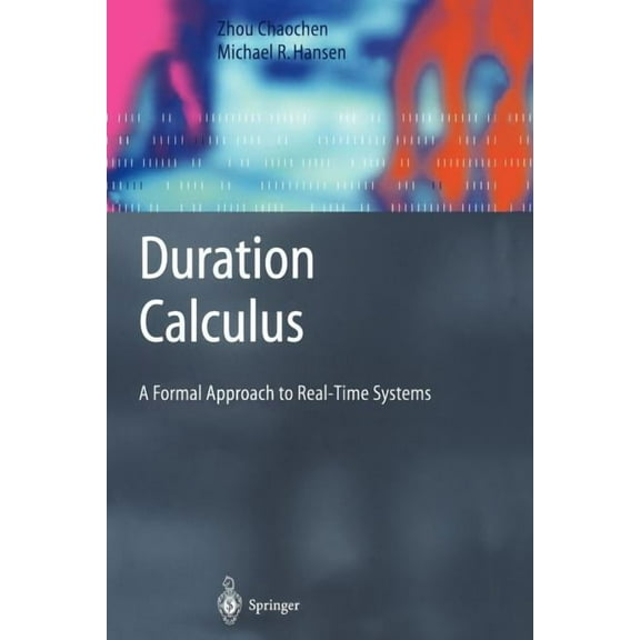 Monographs in Theoretical Computer Scien Duration Calculus: A Formal Approach to Real-Time Systems, (Paperback)