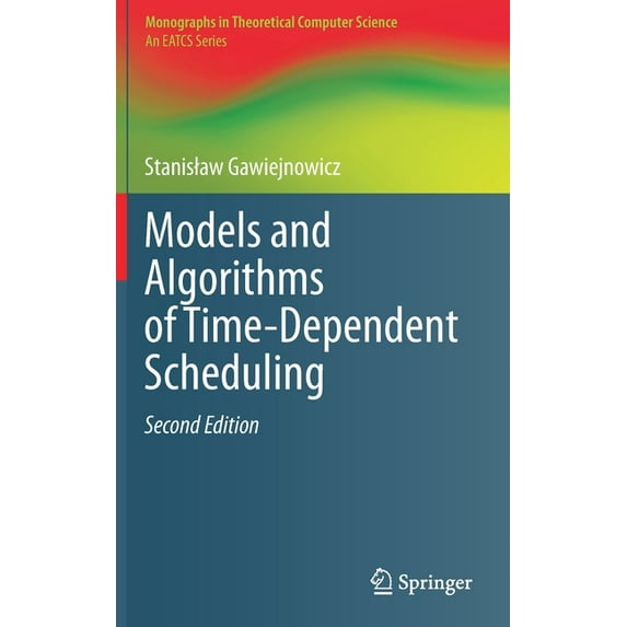 Monographs in Theoretical Computer Scien Models and Algorithms of Time-Dependent Scheduling, (Hardcover)