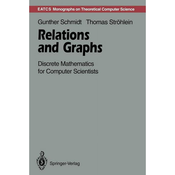 Monographs in Theoretical Computer Scien Relations and Graphs: Discrete Mathematics for Computer Scientists, (Paperback)