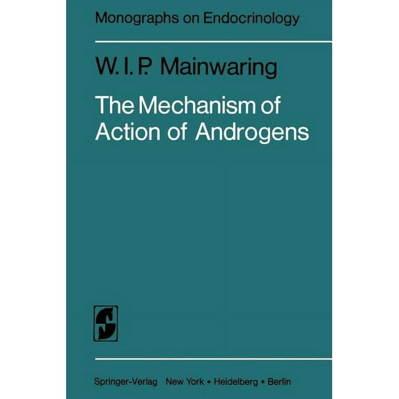 Monographs on Endocrinology The Mechanism of Action of Androgens, Book 10, (Paperback)