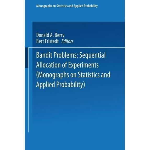 Monographs on Statistics and Applied Pro Bandit Problems: Sequential Allocation of Experiments, (Paperback)