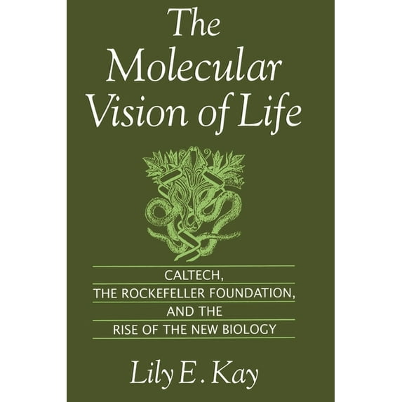 Monographs on the History and Philosophy The Molecular Vision of Life: Caltech, the Rockefeller Foundation, and the Rise of the New Biology, (Paperback)