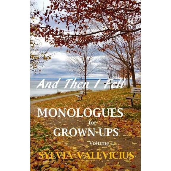 Monologues for Grown-Ups: And Then I Fell: MONOLOGUES for GROWN-UPS, Volume 1 (Paperback)