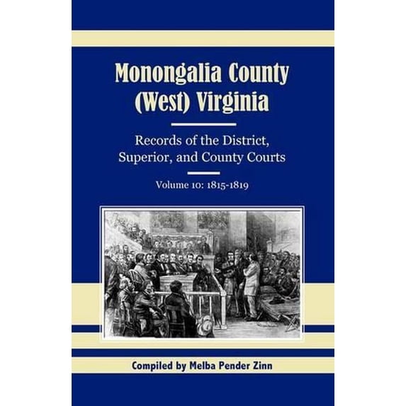 Monongalia County, (West) Virginia, Records of the District, Superior, and County Courts, Volume 10: 1815-1819