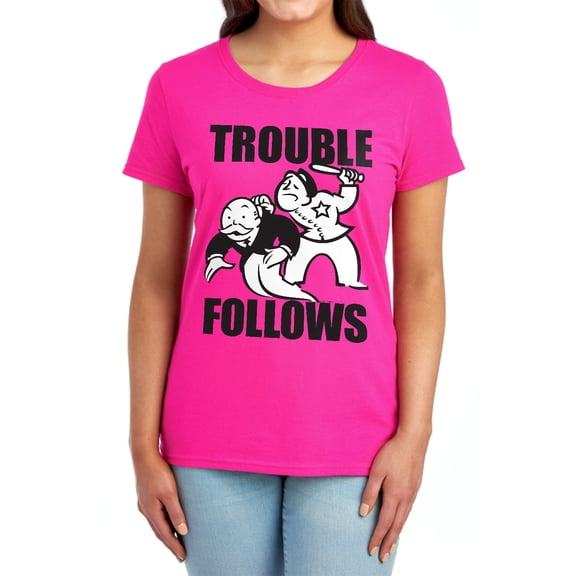 Monopoly Trouble Follows Evergreen Women's T Shirt, Hot Pink, Large