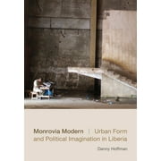 Monrovia Modern : Urban Form and Political Imagination in Liberia (Paperback)