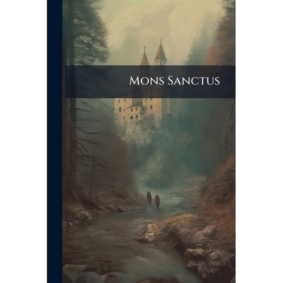 Mons Sanctus : Das Ist: Kurzer Begriff Von Dem ... H. Berg Andechs (Paperback)