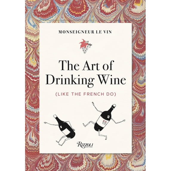 Monseigneur Le Vin: The Art of Drinking Wine (Like the French Do), (Paperback)
