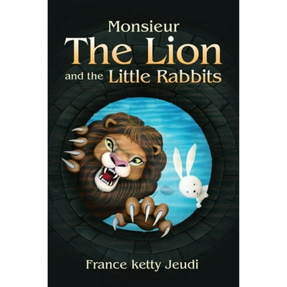 Monsieur The Lion and the Little Rabbits (Paperback) by France Ketty Jeudi