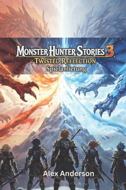 Monster Hunter stories 3: twisted reflection Spielanleitung, (Paperback)