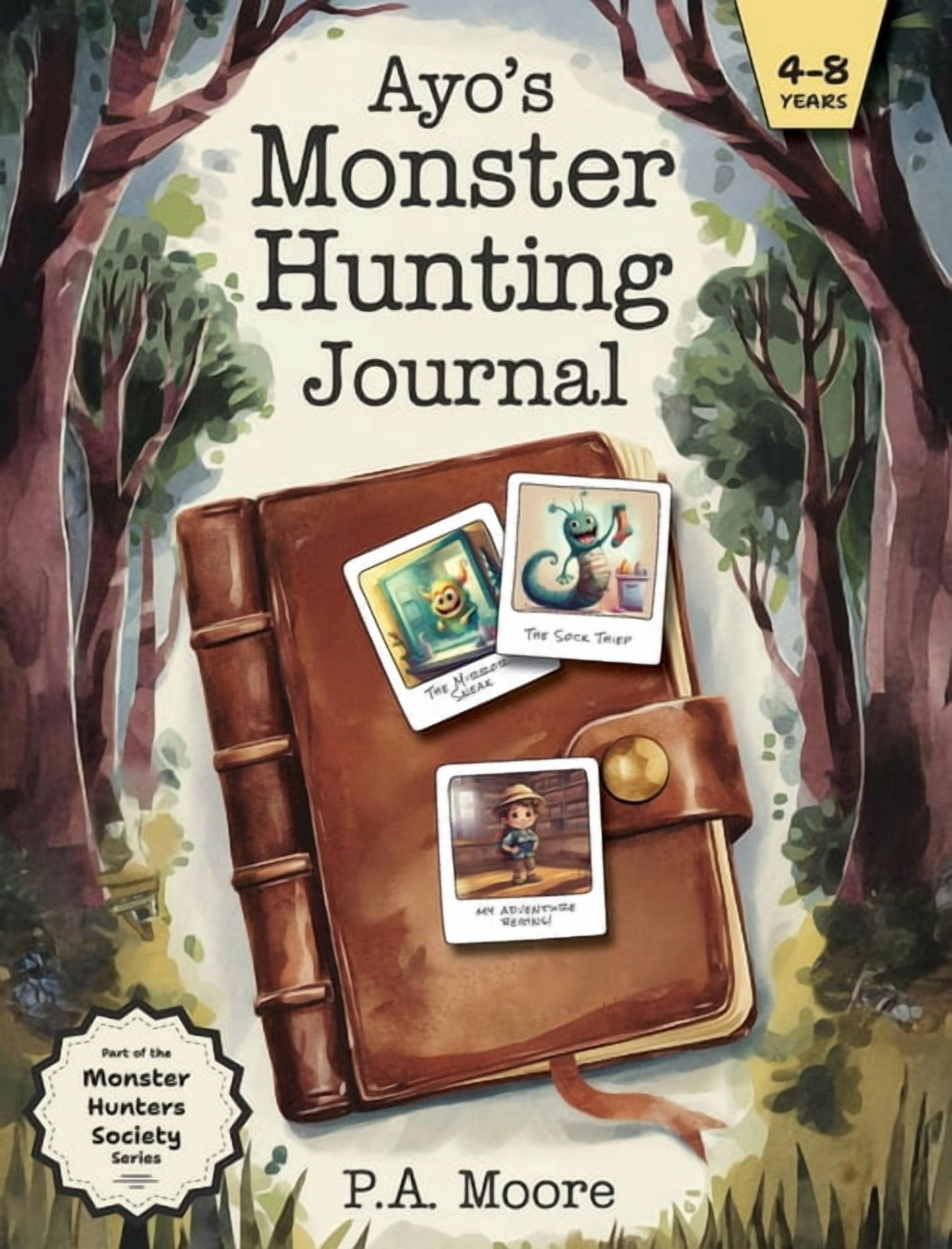 The Monster Hunters Society Ayo's Monster Hunting Journal: A story book for kids ages 4-8 who love adventure, humor, and silly monsters!, Book 1, (Hardcover)