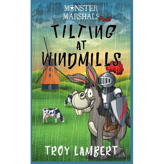 Monster Marshals Past Tilting at Windmills, Book 1, (Paperback)