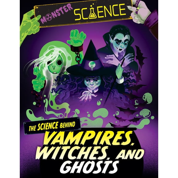 Pre-Owned Monster Science The Science Behind Vampires, Witches, and Ghosts, (Hardcover)