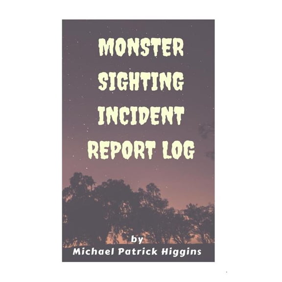 Monster Sighting Incident Report Log (Paperback)
