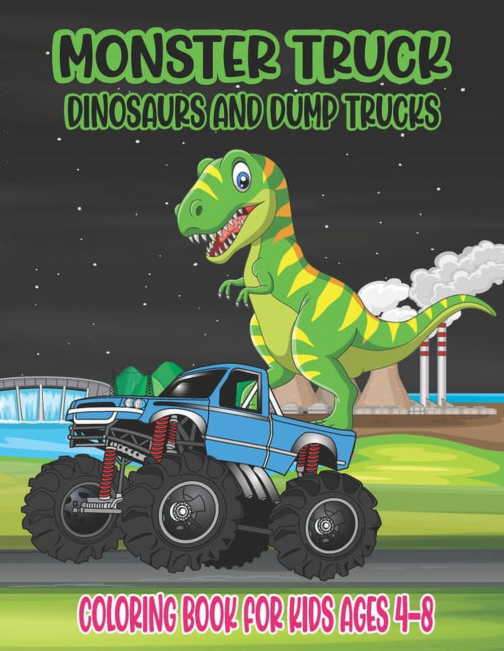 Monster Truck, Dinosaurs, and Dump Trucks Coloring Book for Kids Ages 4-8: Cute and Fun Monster Truck, Dinosaur and Dump, (Paperback)