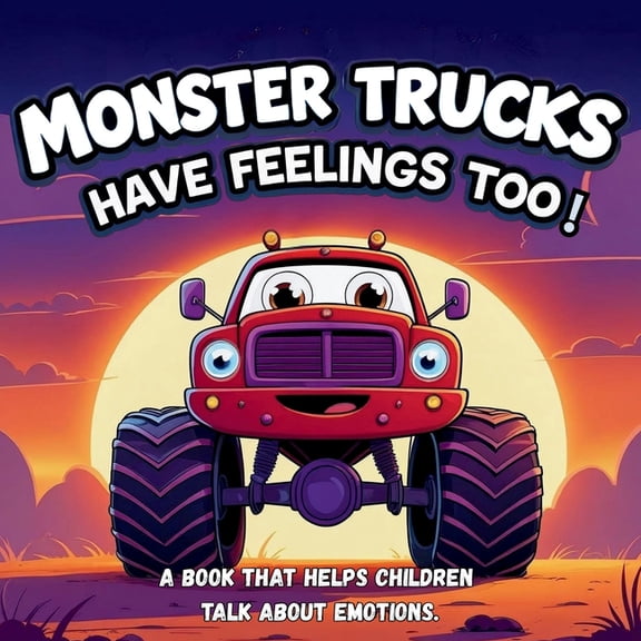 Monster Trucks Have Feelings Too! A book that helps children talk about emotions.: Bed Time Stories for kids ages 3-5., (Paperback)