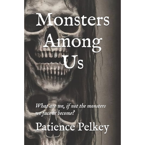 Monsters Among Us: What are we, if not the monsters we face or become?, (Paperback)