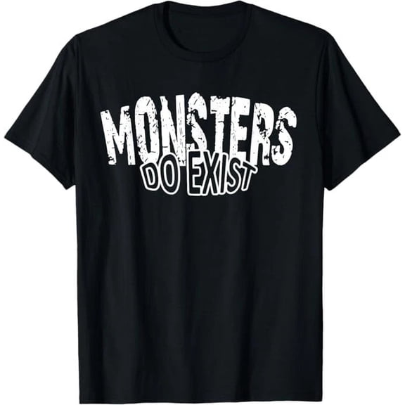 Monsters Do Exist Horror Saying T-Shirt Black
