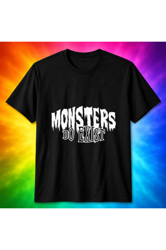 Monsters Do Exist T-Shirt - Gothic Horror Text Design T-shirt, for men & women, S-5XL