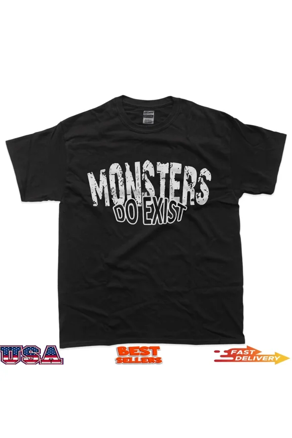 Monsters Exist Horror Saying Graphic Retro Art Unisex T-Shirt up to size 5XL