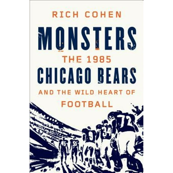Pre-Owned Monsters: The 1985 Chicago Bears and the Wild Heart of Football (Hardcover) 0374298688