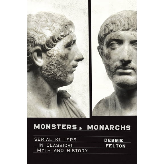 Monsters and Monarchs : Serial Killers in Classical Myth and History (Paperback)