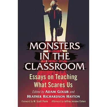 Monsters in the Classroom: Essays on Teaching What Scares Us (Paperback)