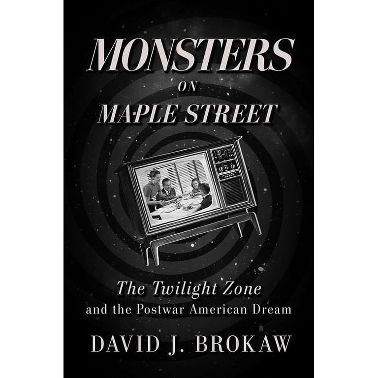 Monsters on Maple Street: The Twilight Zone and the Postwar American Dream  (Hardcover) - Walmart.com