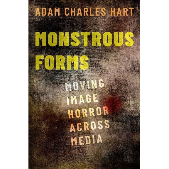 Monstrous Forms: Moving Image Horror Across Media, (Paperback)