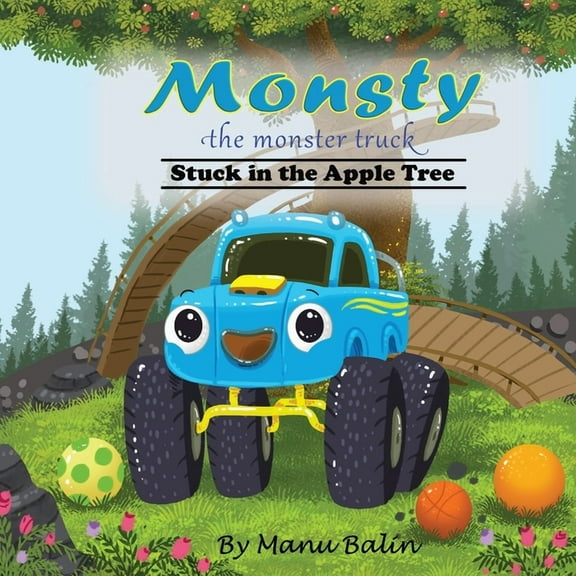 Monsty the Monster Truck Stuck In the Apple Tree, (Paperback)
