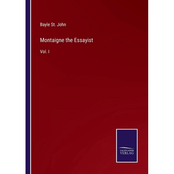 Montaigne the Essayist: Vol. I (Paperback)