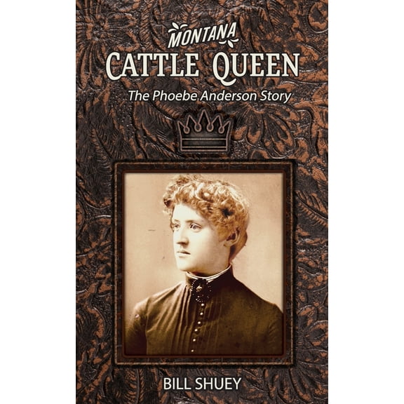 Montana Cattle Queen: The Phoebe Anderson Story, (Paperback)