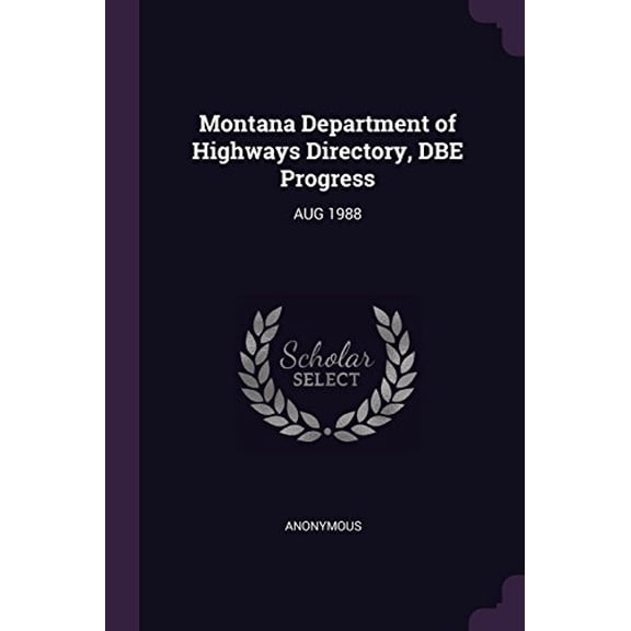 Montana Department of Highways Directory, Dbe Progress: Aug 1988 Paperback 1378707656 9781378707654 Anonymous