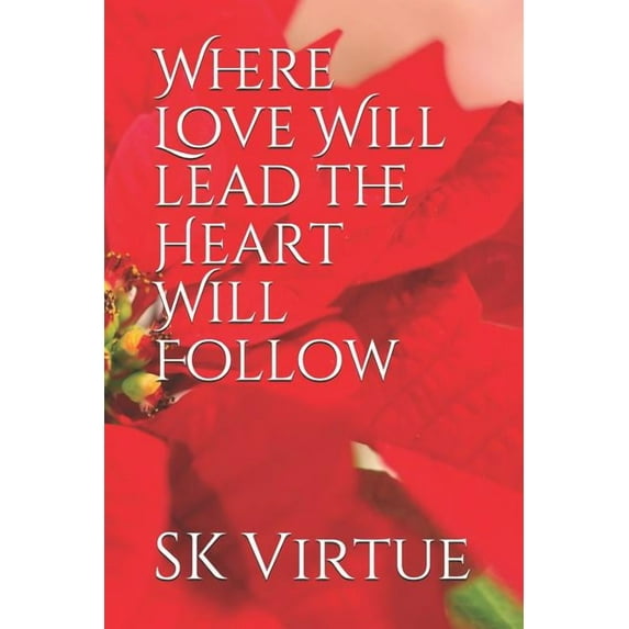 Where Love Will lead the Heart Will Follow Montana hearts and Homes Series Paperback 1973570599 9781973570592 SK Virtue