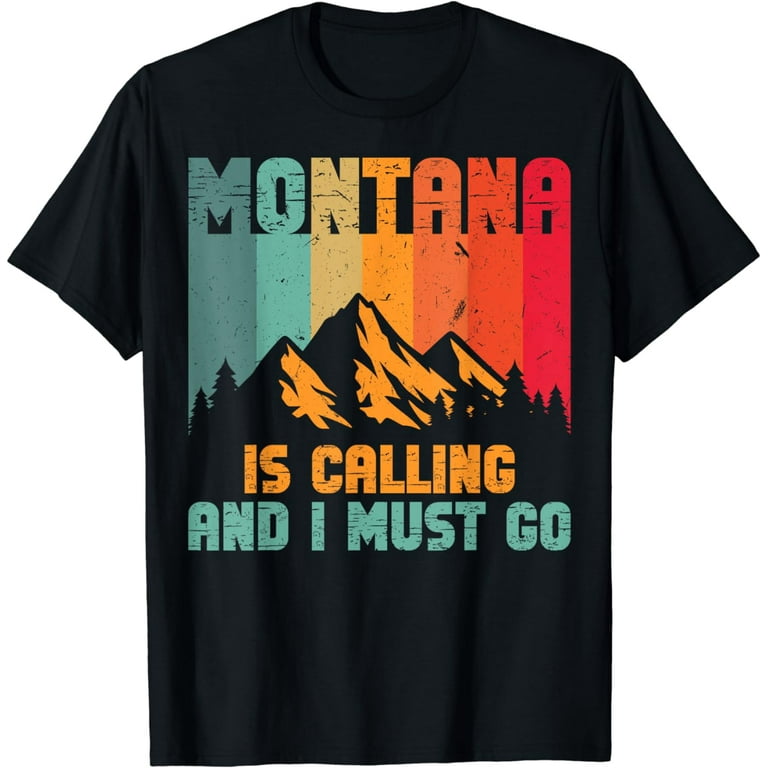 Montana Is Calling And I Must Go T-Shirt Montana Is Calling And I Must Go T-Shirt
