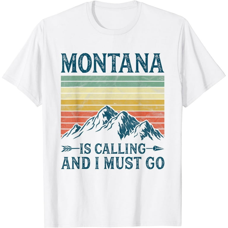 Montana Is Calling And I Must Go T-Shirt Montana Is Calling And I Must Go T-Shirt