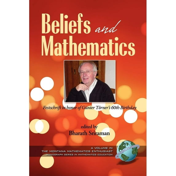 Montana Mathematics Enthusiast Beliefs and Mathematics: Festschrift in Honor of Günter Törner's 60th Birthday, (Hardcover)