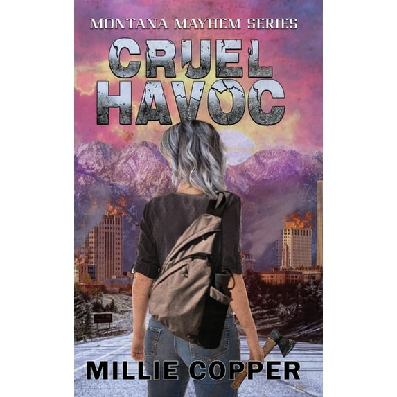 Montana Mayhem Cruel Havoc: Montana Mayhem Book 4 America's New Apocalypse, Book 4, (Hardcover)